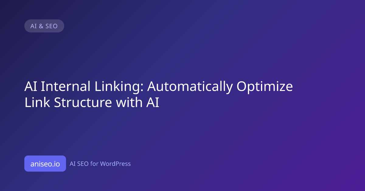 AI Internal Linking: Automatically Optimize Link Structure with AI — AniSEO
