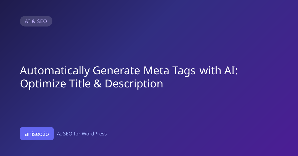 Automatically Generate Meta Tags with AI: Optimize Title & Description ...