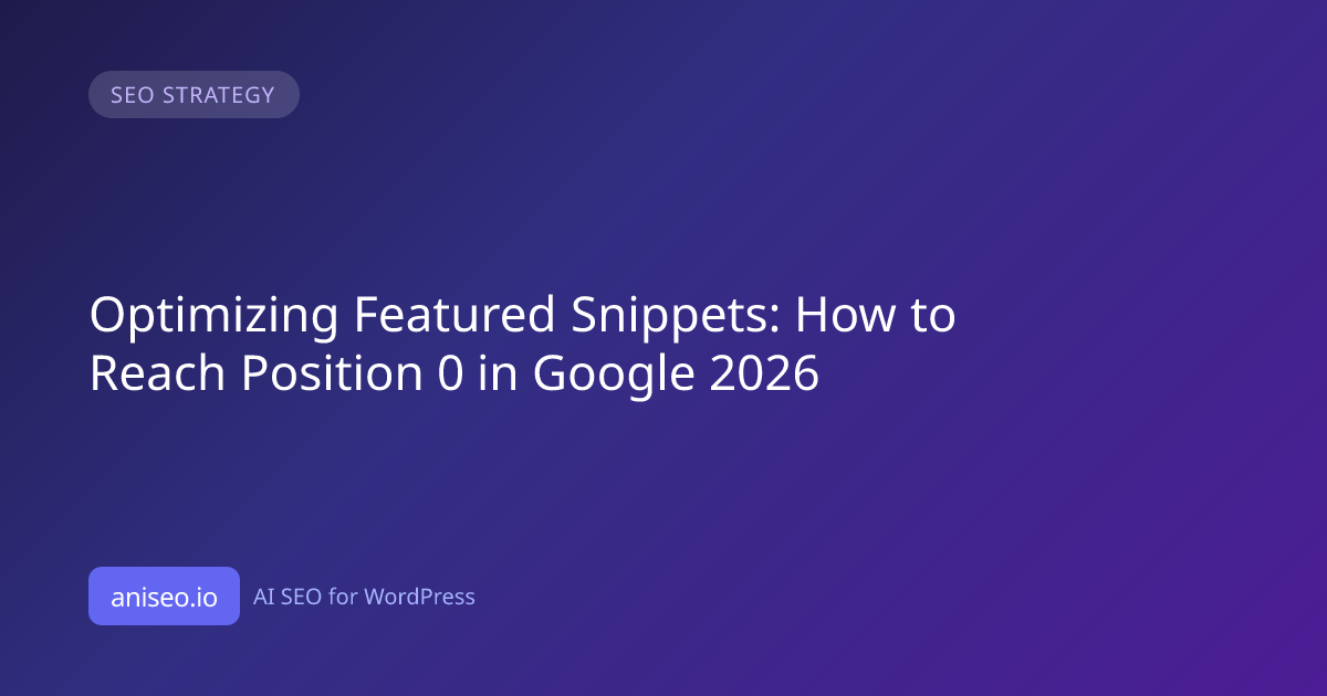Optimizing Featured Snippets: How to Reach Position 0 in Google 2026 ...