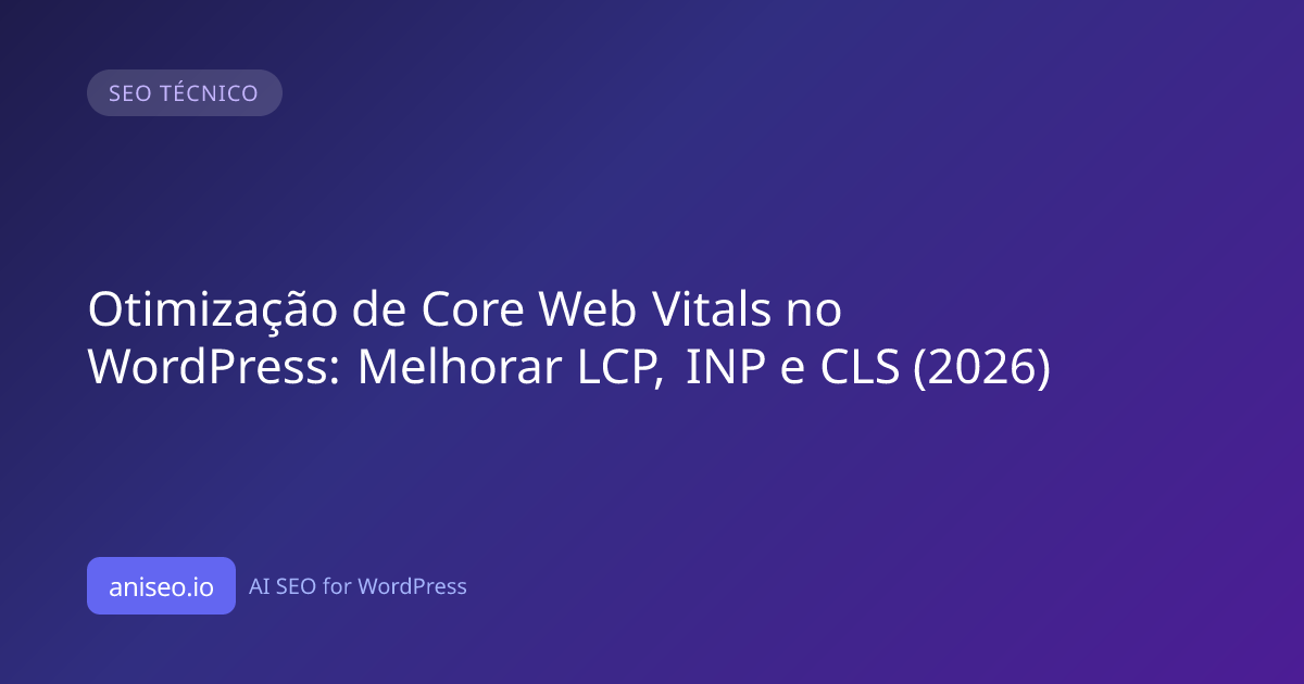 Otimização de Core Web Vitals no WordPress: Melhorar LCP, INP e CLS ...