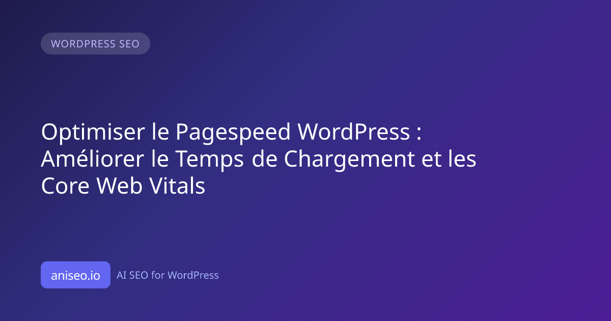 Optimiser le Pagespeed WordPress : Améliorer le Temps de Chargement et ...
